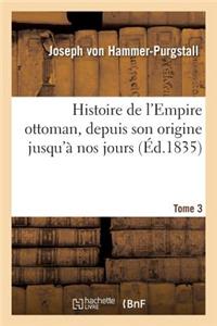 Histoire de l'Empire Ottoman, Depuis Son Origine Jusqu'à Nos Jours. Tome 3