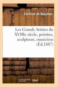 Les Grands Artistes Du Xviiie Siècle, Peintres, Sculpteurs, Musiciens