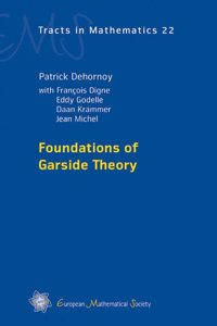 Foundations of Garside Theory: 22 (EMS Tracts in Mathematics)