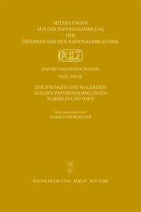 Zeichnungen Und Malereien Aus Den Papyrussammlungen in Berlin Und Wien