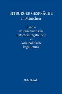 Bitburger Gesprache in Munchen: Band 4: Unternehmerische Entscheidungsfreiheit vs. Sozialpolitische Regulierung