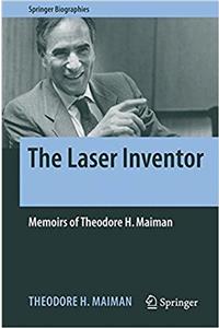 Laser Inventor: Memoirs of Theodore H. Maiman