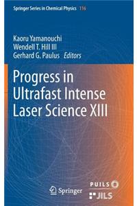 Progress in Ultrafast Intense Laser Science XIII