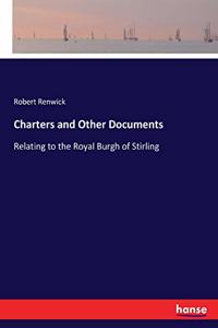 Charters and Other Documents: Relating to the Royal Burgh of Stirling