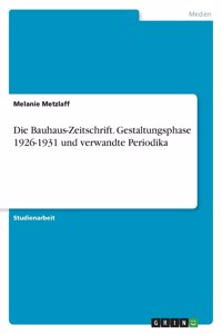 Bauhaus-Zeitschrift. Gestaltungsphase 1926-1931 und verwandte Periodika