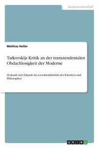 Tarkovskijs Kritik an der transzendentalen Obdachlosigkeit der Moderne