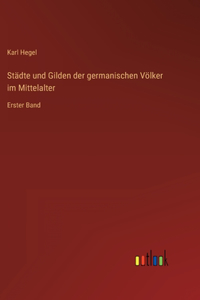 Städte und Gilden der germanischen Völker im Mittelalter