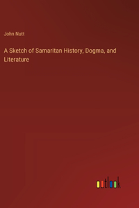 Sketch of Samaritan History, Dogma, and Literature