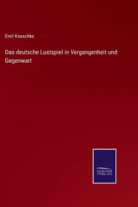 Das deutsche Lustspiel in Vergangenheit und Gegenwart