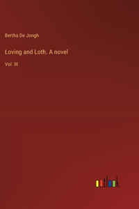 Loving and Loth. A novel