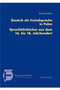 Deutsch ALS Fremdsprache in Polen. Sprachlehrbucher Aus Dem 16. Bis 18. Jahrhundert