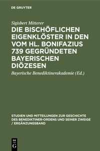 Die Bischöflichen Eigenklöster in Den Vom Hl. Bonifazius 739 Gegründeten Bayerischen Diözesen