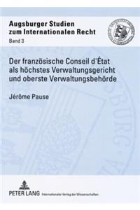 Der Franzoesische Conseil d'Etat ALS Hoechstes Verwaltungsgericht Und Oberste Verwaltungsbehoerde