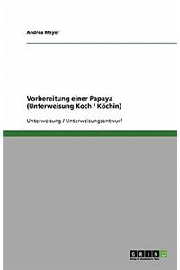 Vorbereitung einer Papaya (Unterweisung Koch / Köchin)