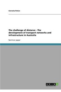 challenge of distance - The development of transport networks and infrastructure in Australia