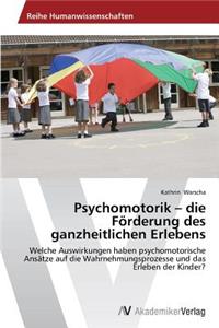 Psychomotorik - die Förderung des ganzheitlichen Erlebens