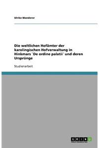 Die weltlichen Hofämter der karolingischen Hofverwaltung in Hinkmars `De ordine palatii´ und deren Ursprünge