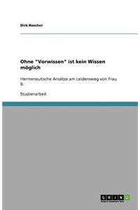Ohne Vorwissen ist kein Wissen möglich
