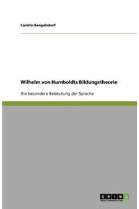 Wilhelm von Humboldts Bildungstheorie