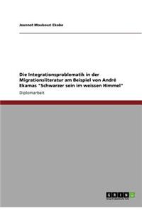 Integrationsproblematik in der Migrationsliteratur am Beispiel von André Ekamas Schwarzer sein im weissen Himmel