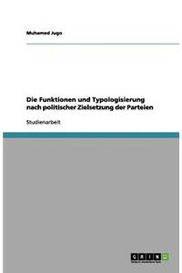 Die Funktionen und Typologisierung nach politischer Zielsetzung der Parteien