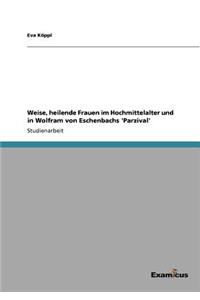 Weise, heilende Frauen im Hochmittelalter und in Wolfram von Eschenbachs 'Parzival'