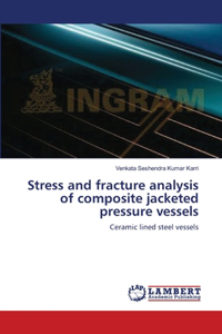 Stress and fracture analysis of composite jacketed pressure vessels