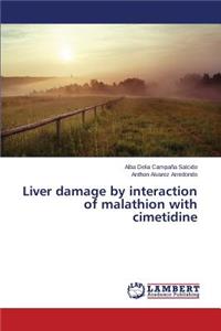 Liver damage by interaction of malathion with cimetidine