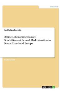 Online-Lebensmittelhandel. Geschäftsmodelle und Marktsituation in Deutschland und Europa