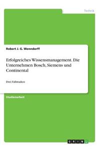 Erfolgreiches Wissensmanagement. Die Unternehmen Bosch, Siemens und Continental