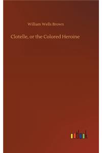 Clotelle, or the Colored Heroine