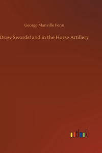 Draw Swords! and in the Horse Artillery