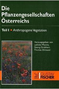 Die Pflanzengesellschaft Osterreichs: Teil I: Anthropogene Vegetation. Teil II: Naturliche Waldfreie Vegetation.Teil III: Walder Und Gebusche