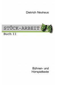 Stück-Arbeit Buch 2: Bühnen- und Hörspieltexte