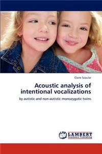 Acoustic Analysis of Intentional Vocalizations