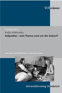 Adipositas - Kein Thema Rund Um Die Geburt?: Gesundheit Und Wohlbefinden in Peripartalen Phasen