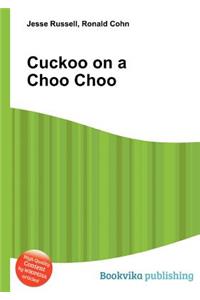 Cuckoo on a Choo Choo