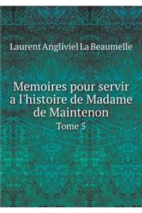 Memoires pour servir a l'histoire de Madame de Maintenon Tome 5