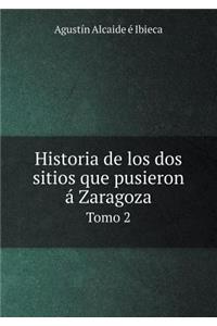 Historia de Los DOS Sitios Que Pusieron Á Zaragoza Tomo 2