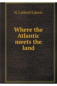 Where the Atlantic Meets the Land