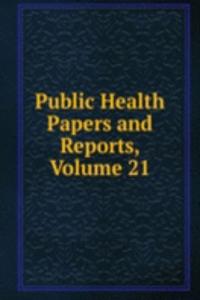 Public Health Papers and Reports, Volume 21