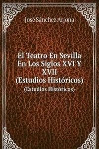 El Teatro En Sevilla En Los Siglos XVI Y XVII