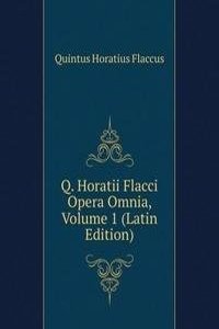Q. Horatii Flacci Opera Omnia, Volume 1 (Latin Edition)