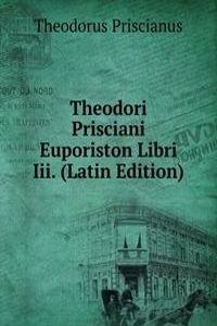 Theodori Prisciani Euporiston Libri Iii. (Latin Edition)
