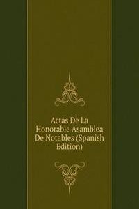 Actas De La Honorable Asamblea De Notables (Spanish Edition)
