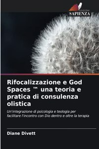 Rifocalizzazione e God Spaces (TM) una teoria e pratica di consulenza olistica