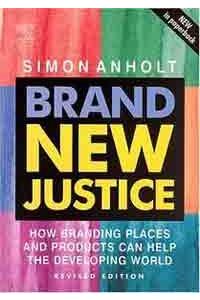 Brand New Justice-How Branding Places And Products Can Help The Developing World