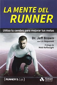 La mente del runner: Utiliza tu cerebro para mejorar tus metas