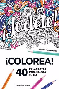 Â¡Jodete!: Colorea. 40 palabrotas para calmar tu ira. No apto para menores