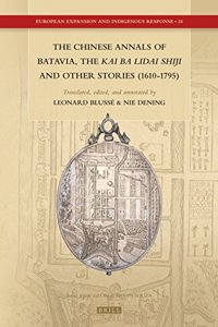 Chinese Annals of Batavia, the Kai Ba Lidai Shiji and Other Stories (1610-1795)